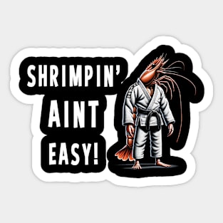 Shrimpin Aint easy Funny Jiu Jitsu Sticker